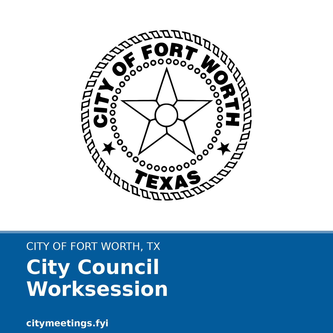Fort Worth: CITY COUNCIL WORKSESSION cover
